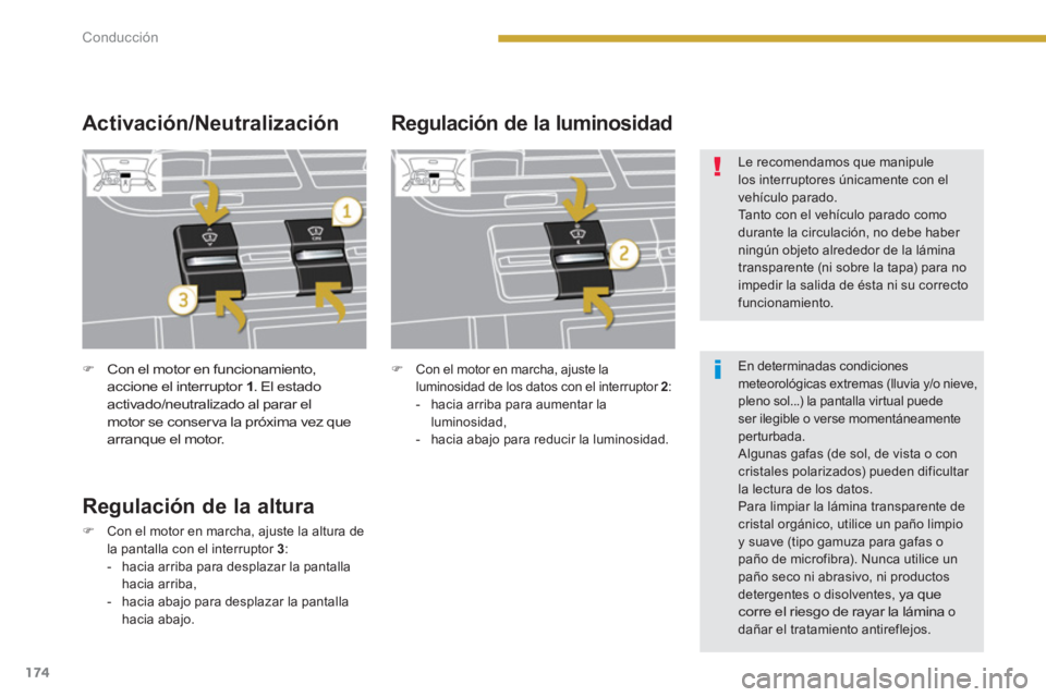 PEUGEOT 5008 2014  Manual del propietario (in Spanish) Conducción
174
   
 
�) 
 Con el motor en funcionamiento, 
accione el interruptor  1 
. El estado 
activado/neutralizado al parar el 
motor se conser va la próxima vez que 
arranque el motor.  
 
 
