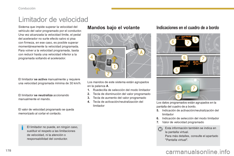 PEUGEOT 5008 2014  Manual del propietario (in Spanish) Conducción
178
   
 
 
 
 
Limitador de velocidad 
 
Los mandos de este sistema están agrupados 
en la palanca  A 
. 
   
 
1. 
  Ruedecilla de selección del modo limitador 
   
2. 
  Tecla de dism