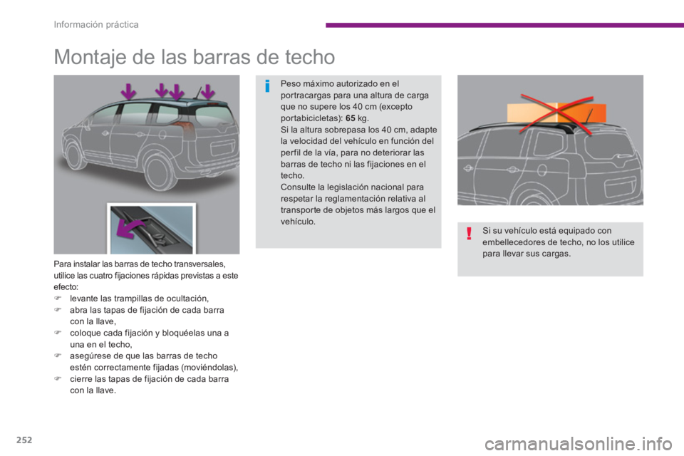 PEUGEOT 5008 2014  Manual del propietario (in Spanish) Información práctica
252
   
 
 
 
 
 
 
 
 
 
 
Montaje de las barras de techo 
 
 
Para instalar las barras de techo transversales, 
utilice las cuatro fijaciones rápidas previstas a este 
efecto