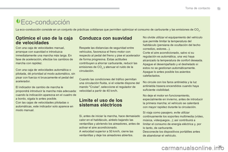 PEUGEOT 5008 2014  Manual del propietario (in Spanish) .To m a  d e  c o n t a c t o
25
   
 
 
 
 
 
 
 
 
 
 
 
 
 
 
 
 
 
 
 
 
 
 
 
 
 
 
 
 
 
 
 
 
 
 
 
 
 
 
 
 
 
 
 
 
 
 
 
 
 
Eco-conducción 
 
 
Optimice el uso de la caja 
de velocidades 

