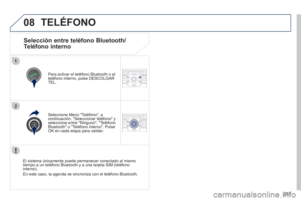 PEUGEOT 5008 2014 Manual del propietario (in Spanish) 297
08
2ABC3DEF5JKL4GHI6MNO8TUV7PQRS9WXYZ0*#
1RADIO MEDIANAV TRAFFIC
SETUPADDR
BOOK
2ABC3DEF5JKL4GHI6MNO8TUV7PQRS9WXYZ0*#
1RADIO MEDIANAV TRAFFIC
SETUPADDR
BOOK
Selecci PEUGEOT 5008 2014 Manual del propietario (in Spanish) 297
08
2ABC3DEF5JKL4GHI6MNO8TUV7PQRS9WXYZ0*#
1RADIO MEDIANAV TRAFFIC
SETUPADDR
BOOK
2ABC3DEF5JKL4GHI6MNO8TUV7PQRS9WXYZ0*#
1RADIO MEDIANAV TRAFFIC
SETUPADDR
BOOK
Selecci