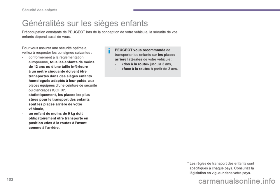 PEUGEOT 5008 2014  Manuel du propriétaire (in French) Sécurité des enfants
132
   
 
 
 
 
 
 
 
Généralités sur les sièges enfants  
 
 
Préoccupation constante de PEUGEOT lors de la conception de votre véhicule, la sécurité de vos 
enfants d