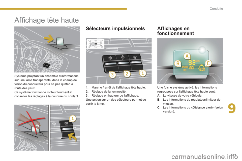 PEUGEOT 5008 2014 Manuel du propriétaire (in French) 9
Conduite
173
Système projetant un ensemble d’informations
sur une lame transparente, dans le champ de
vision du conducteur pour ne pas quitter la
route des yeux.
Ce système fonctionne PEUGEOT 5008 2014 Manuel du propriétaire (in French) 9
Conduite
173
Système projetant un ensemble d’informations
sur une lame transparente, dans le champ de
vision du conducteur pour ne pas quitter la
route des yeux.
Ce système fonctionne