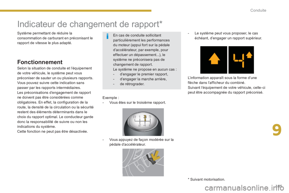 PEUGEOT 5008 2014  Manuel du propriétaire (in French) 9
Conduite
185
   
 
 
 
 
 
 
 
 
 
 
Indicateur de changement de rapport *  
 
 
 
Fonctionnement 
 
 
Exemple : 
   
 
-   Vous êtes sur le troisième rapport.  
 
   
 
 
-   Vous appuyez de faç