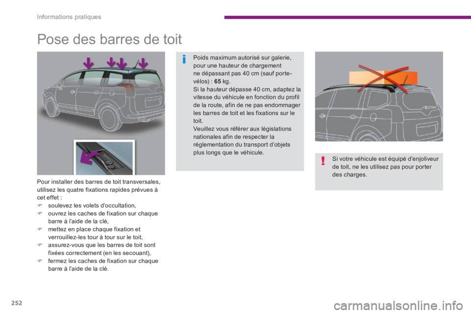 PEUGEOT 5008 2014  Manuel du propriétaire (in French) Informations pratiques
252
   
 
 
 
 
 
 
 
 
 
 
Pose des barres de toit 
 
 
Pour installer des barres de toit transversales, 
utilisez les quatre fixations rapides prévues à 
cet effet : 
   
 
