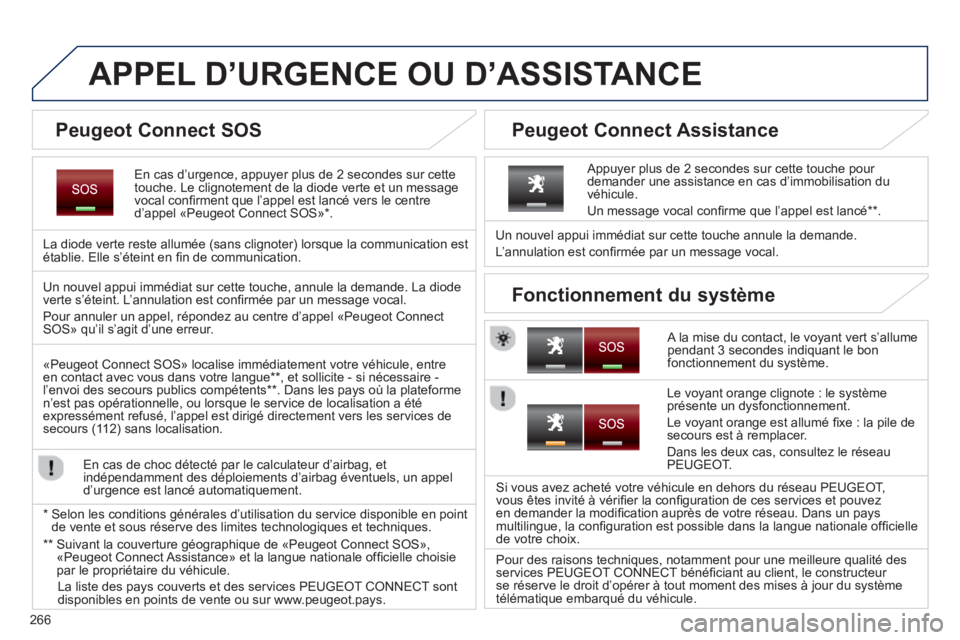 PEUGEOT 5008 2014 Manuel du propriétaire (in French) 266
APPEL D’URGENCE OU D’ASSISTANCE
En cas d’urgence, appuyer plus de 2 secondes sur cette
touche. Le clignotement de la diode verte et un message
vocal con PEUGEOT 5008 2014 Manuel du propriétaire (in French) 266
APPEL D’URGENCE OU D’ASSISTANCE
En cas d’urgence, appuyer plus de 2 secondes sur cette
touche. Le clignotement de la diode verte et un message
vocal con