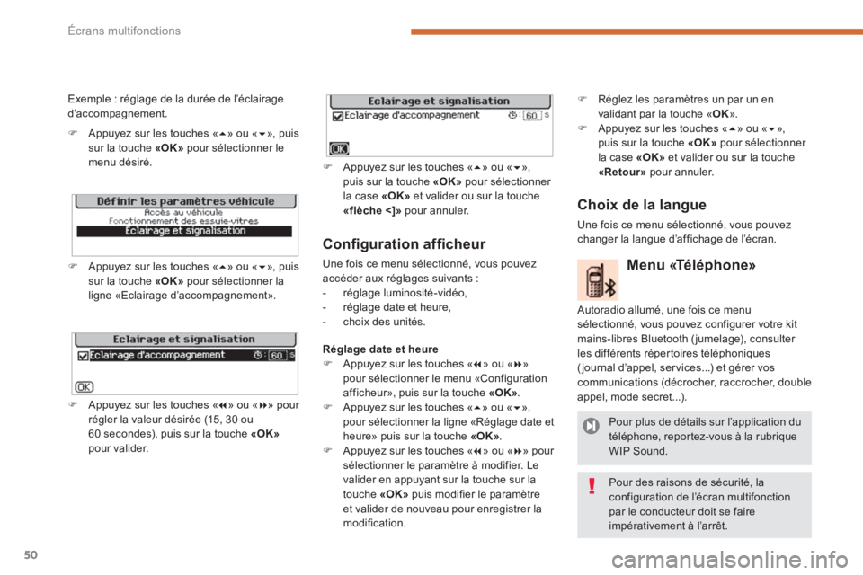 PEUGEOT 5008 2014  Manuel du propriétaire (in French) Écrans multifonctions
50
   
Conﬁ guration afﬁ cheur 
 
Une fois ce menu sélectionné, vous pouvez 
accéder aux réglages suivants : 
   
 
-  réglage luminosité-vidéo, 
   
-   réglage dat