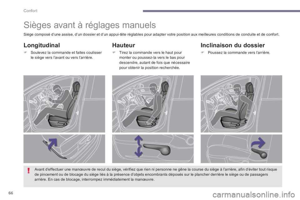 PEUGEOT 5008 2014  Manuel du propriétaire (in French) Confort
66
   
 
 
 
 
 
 
 
Sièges avant à réglages manuels 
 
 
Hauteur 
 
 
 
�) 
  Tirez la commande vers le haut pour 
monter ou poussez-la vers le bas pour 
descendre, autant de fois que néc