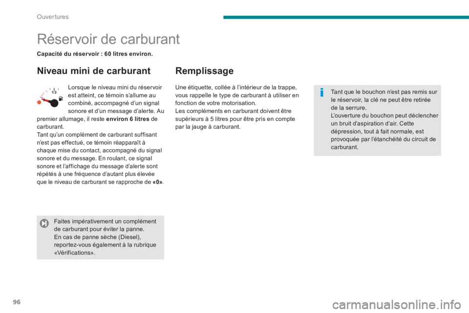 PEUGEOT 5008 2014  Manuel du propriétaire (in French) Ouvertures
96
   
 
 
 
 
 
 
 
 
 
 
 
 
 
 
 
 
 
 
 
 
 
 
 
 
 
Réservoir de carburant  
 
 
Niveau mini de carburant    
Remplissage 
 
Lorsque le niveau mini du réser voir 
est atteint, ce té