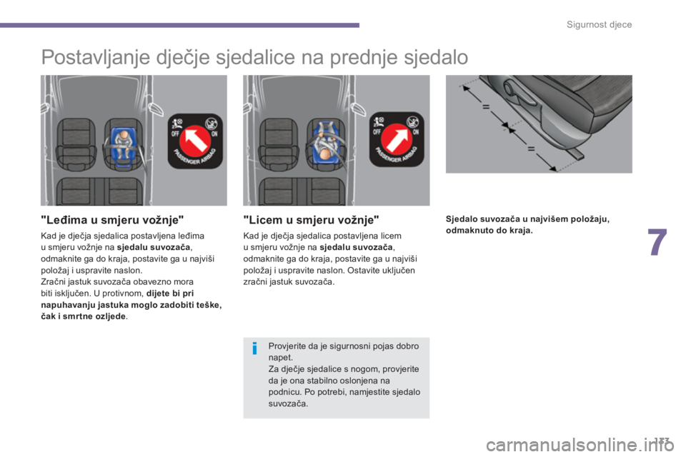 PEUGEOT 5008 2014 Upute Za Rukovanje (in Croatian) 7
Sigurnost djece
133
Sjedalo suvozača u najvišem položaju,
odmaknuto do kraja.
"Licem u smjeru vožnje"
Kad je dječja sjedalica postavljena licem
u smjeru v PEUGEOT 5008 2014 Upute Za Rukovanje (in Croatian) 7
Sigurnost djece
133
Sjedalo suvozača u najvišem položaju,
odmaknuto do kraja.
"Licem u smjeru vožnje"
Kad je dječja sjedalica postavljena licem
u smjeru v