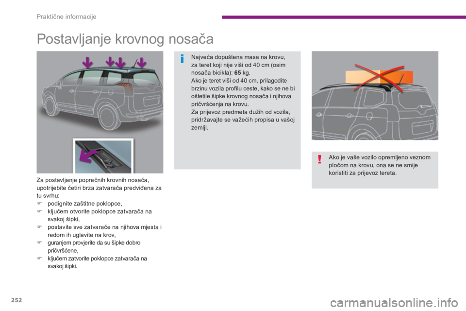 PEUGEOT 5008 2014  Upute Za Rukovanje (in Croatian) Praktične informacije
252
   
 
 
 
 
 
 
 
 
 
 
Postavljanje krovnog nosača 
 
 
Za postavljanje poprečnih krovnih nosača, 
upotrijebite četiri brza zatvarača predviđena za 
tu svrhu: 
   
 
