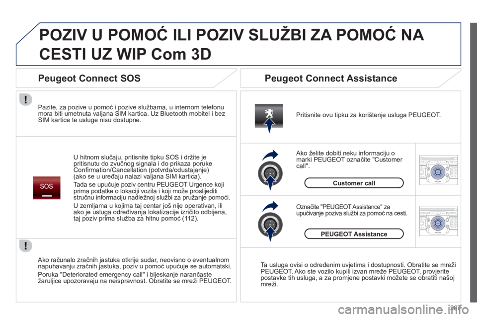 PEUGEOT 5008 2014  Upute Za Rukovanje (in Croatian) 267
2ABC3DEF5JKL4GHI6MNO8TUV7PQRS9WXYZ0*#
1RADIO MEDIANAV TRAFFIC
SETUPADDR
BOOK
2ABC3DEF5JKL4GHI6MNO8TUV7PQRS9WXYZ0*#
1RADIO MEDIANAV TRAFFIC
SETUPADDR
BOOK
  POZIV U POMOĆ ILI POZIV SLUŽBI ZA POMO