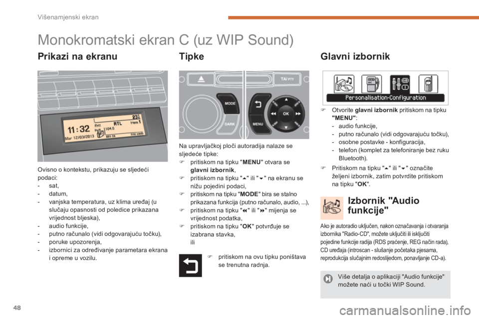 PEUGEOT 5008 2014  Upute Za Rukovanje (in Croatian) Višenamjenski ekran
48
   
 
 
 
 
 
 
 
 
 
 
 
 
 
 
 
 
 
 
 
 
 
 
 
 
 
 
 
 
Monokromatski ekran C  
 (uz WIP Sound) 
 
 
Glavni izbornik 
 
Ovisno o kontekstu, prikazuju se sljedeći 
podaci: 