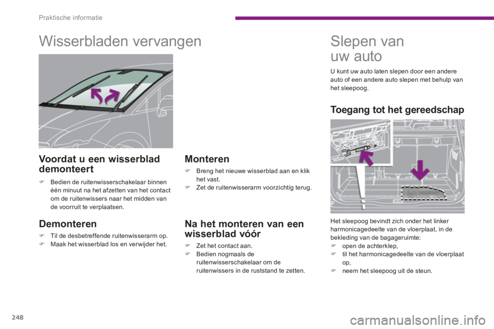 PEUGEOT 5008 2014  Instructieboekje (in Dutch) Praktische informatie
248
   
 
 
 
 
 
 
 
Wisserbladen vervangen 
 
 
Demonteren 
 
 
 �) 
  Til de desbetreffende ruitenwisserarm op. 
   
�) 
  Maak het wisserblad los en ver wijder het.  
 
 
 
M