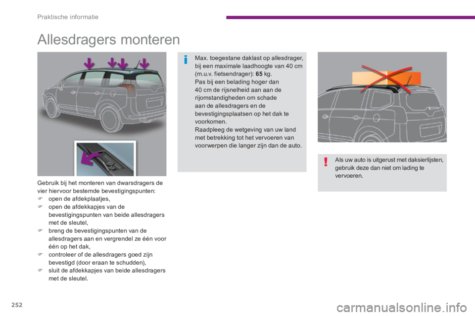 PEUGEOT 5008 2014  Instructieboekje (in Dutch) Praktische informatie
252
   
 
 
 
 
 
 
 
 
 
 
Allesdragers monteren 
 
 
Gebruik bij het monteren van dwarsdragers de 
vier hiervoor bestemde bevestigingspunten: 
   
 
�) 
  open de afdekplaatjes