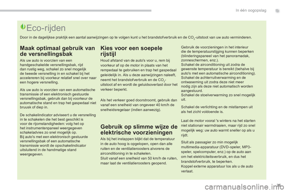PEUGEOT 5008 2014  Instructieboekje (in Dutch) .In één oogopslag
25
   
 
 
 
 
 
 
 
 
 
 
 
 
 
 
 
 
 
 
 
 
 
 
 
 
 
 
 
 
 
 
 
 
 
 
 
 
 
 
 
 
 
 
 
 
 
 
 
 
 
Eco-rijden 
 
 
Maak optimaal gebruik van 
de versnellingsbak 
   
Als uw a