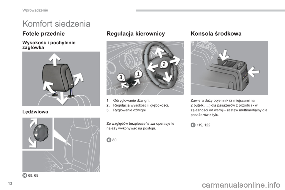 PEUGEOT 5008 2014  Instrukcja obsługi (in Polish) 68, 69
80
119, 122
Wprowadzenie
12
  Komfort siedzenia 
 
 
Fotele przednie 
 
 
Wysokość i pochylenie 
zagłówka  
   
Lędźwiowa  
 
 
 
Regulacja kierownicy 
 
 
 
1. 
 Odryglowanie dźwigni. 

