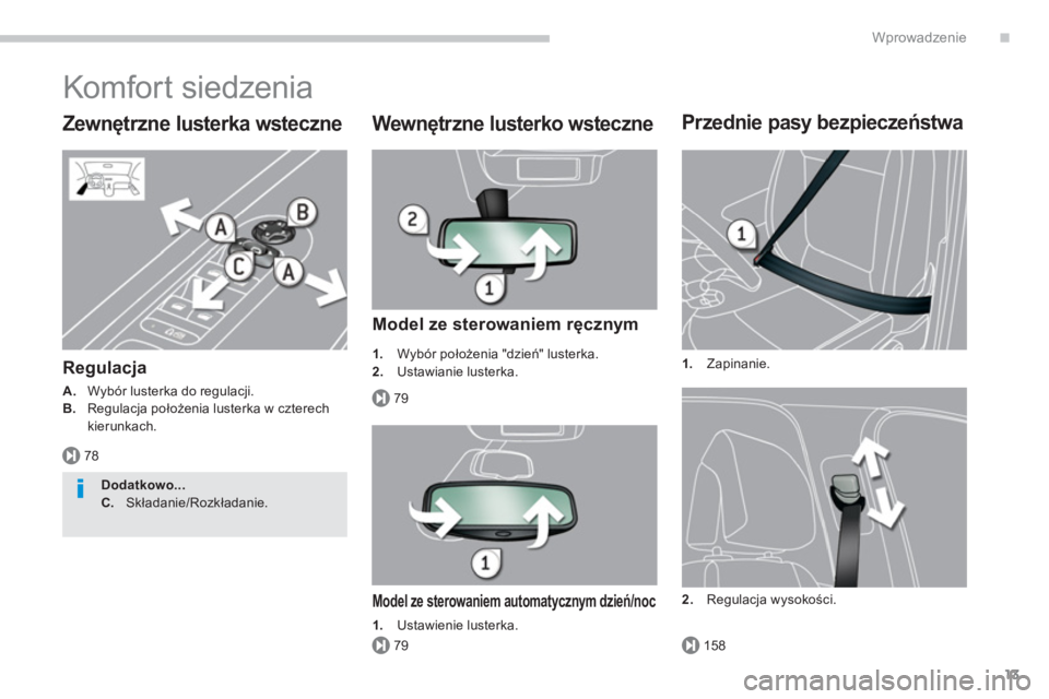 PEUGEOT 5008 2014  Instrukcja obsługi (in Polish) .
78
79
79158
Wprowadzenie
13
  Komfort siedzenia 
 
 
Zewnętrzne lusterka wsteczne 
 
 
Regulacja 
 
 
A. 
   Wybór lusterka do regulacji. 
   
B. 
   Regulacja położenia lusterka w czterech 
kie