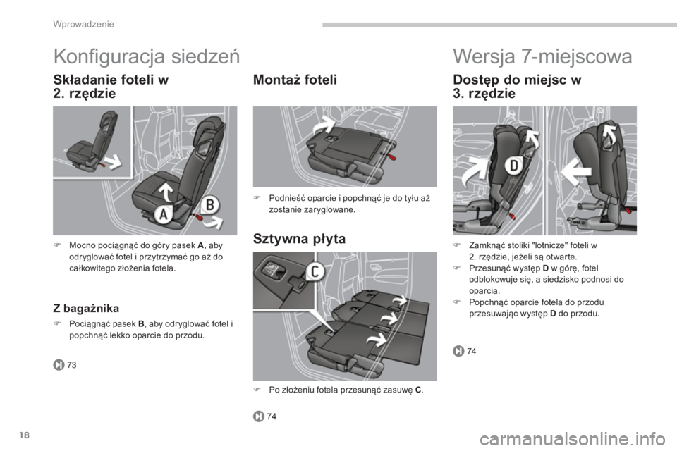 PEUGEOT 5008 2014  Instrukcja obsługi (in Polish) 73
74
74
Wprowadzenie
18
  Konﬁ guracja siedzeń 
 
 
Sztywna płyta     
Montaż foteli 
 
 
 
�) 
 Podnieść oparcie i popchnąć je do tyłu aż 
zostanie zaryglowane.  
 
 
 
Z bagażnika 
 
 
