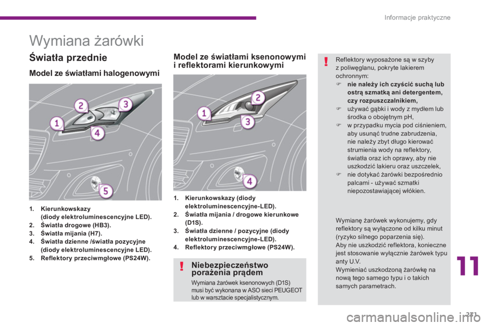 PEUGEOT 5008 2014  Instrukcja obsługi (in Polish) 11
Informacje praktyczne
231
   
 
 
 
 
 
 
 
 
 
 
Wymiana żarówki 
 
 
 
 
 
 
 
 
 
 
 
 
 
 
 
 
 
 
 
 
 
 
 
 
Model ze światłami halogenowymi 
 
 
 
1. 
  Kierunkowskazy 
   
   (diody ele