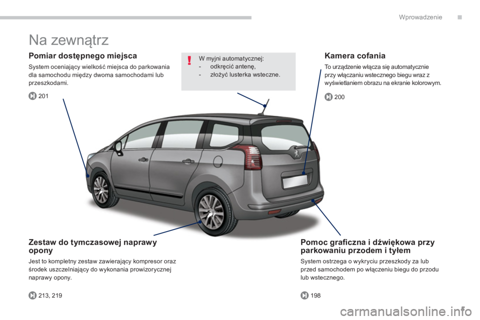 PEUGEOT 5008 2014  Instrukcja obsługi (in Polish) .
201
213, 219198
200
Wprowadzenie
5
  Na zewnątrz  
 
 
Pomoc graﬁ czna i dźwiękowa przy 
parkowaniu przodem i tyłem 
 
System ostrzega o wykryciu przeszkody za lub 
przed samochodem po włącz