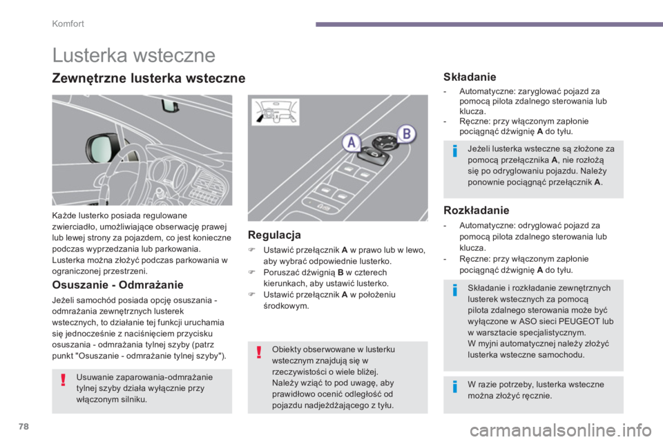PEUGEOT 5008 2014  Instrukcja obsługi (in Polish) Komfor t
78
   
 
 
 
 
Lusterka wsteczne 
 
Każde lusterko posiada regulowane 
zwierciadło, umożliwiające obserwację prawej 
lub lewej strony za pojazdem, co jest konieczne 
podczas wyprzedzania