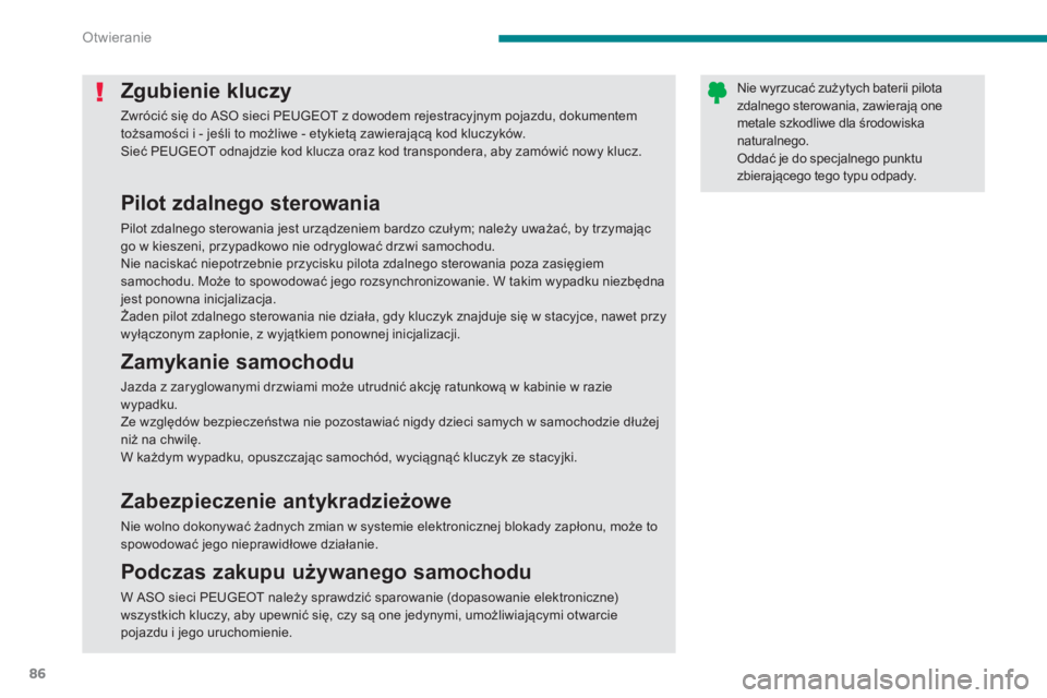 PEUGEOT 5008 2014  Instrukcja obsługi (in Polish) Otwieranie
86
   
 
 
 
 
 
 
 
 
 
 
 
 
 
Zgubienie kluczy 
 
Zwrócić się do ASO sieci PEUGEOT z dowodem rejestracyjnym pojazdu, dokumentem 
tożsamości i - jeśli to możliwe - etykietą zawier