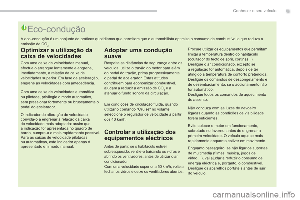 PEUGEOT 5008 2014  Manual de utilização (in Portuguese) .Conhecer o seu veículo
25
   
 
 
 
 
 
 
 
 
 
 
 
 
 
 
 
 
 
 
 
 
 
 
 
 
 
 
 
 
 
 
 
 
 
 
 
 
 
 
 
 
 
 
 
 
 
 
 
 
 
Eco-condução 
 
 
Optimizar a utilização da 
caixa de velocidades 