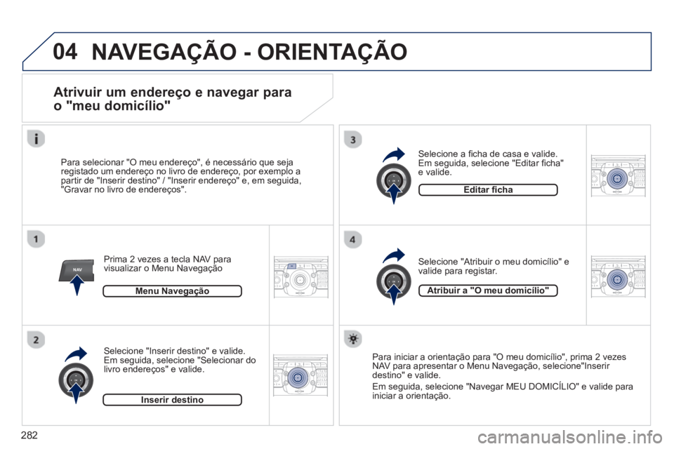 PEUGEOT 5008 2014  Manual de utilização (in Portuguese) 282
04
NAV2ABC3DEF5JKL4GHI6MNO8TUV7PQRS9WXYZ0*#
1RADIO MEDIANAV TRAFFIC
SETUPADDR
BOOK
2ABC3DEF5JKL4GHI6MNO8TUV7PQRS9WXYZ0*#
1RADIO MEDIANAV TRAFFIC
SETUPADDR
BOOK
2ABC3DEF5JKL4GHI6MNO8TUV7PQRS9WXYZ0*