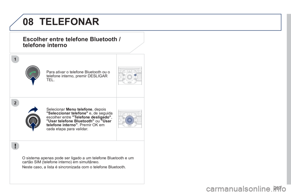 PEUGEOT 5008 2014 Manual de utilização (in Portuguese) 297
08
2ABC3DEF5JKL4GHI6MNO8TUV7PQRS9WXYZ0*#
1RADIO MEDIANAV TRAFFIC
SETUPADDR
BOOK
2ABC3DEF5JKL4GHI6MNO8TUV7PQRS9WXYZ0*#
1RADIO MEDIANAV TRAFFIC
SETUPADDR
BOOK
Escolhe PEUGEOT 5008 2014 Manual de utilização (in Portuguese) 297
08
2ABC3DEF5JKL4GHI6MNO8TUV7PQRS9WXYZ0*#
1RADIO MEDIANAV TRAFFIC
SETUPADDR
BOOK
2ABC3DEF5JKL4GHI6MNO8TUV7PQRS9WXYZ0*#
1RADIO MEDIANAV TRAFFIC
SETUPADDR
BOOK
Escolhe