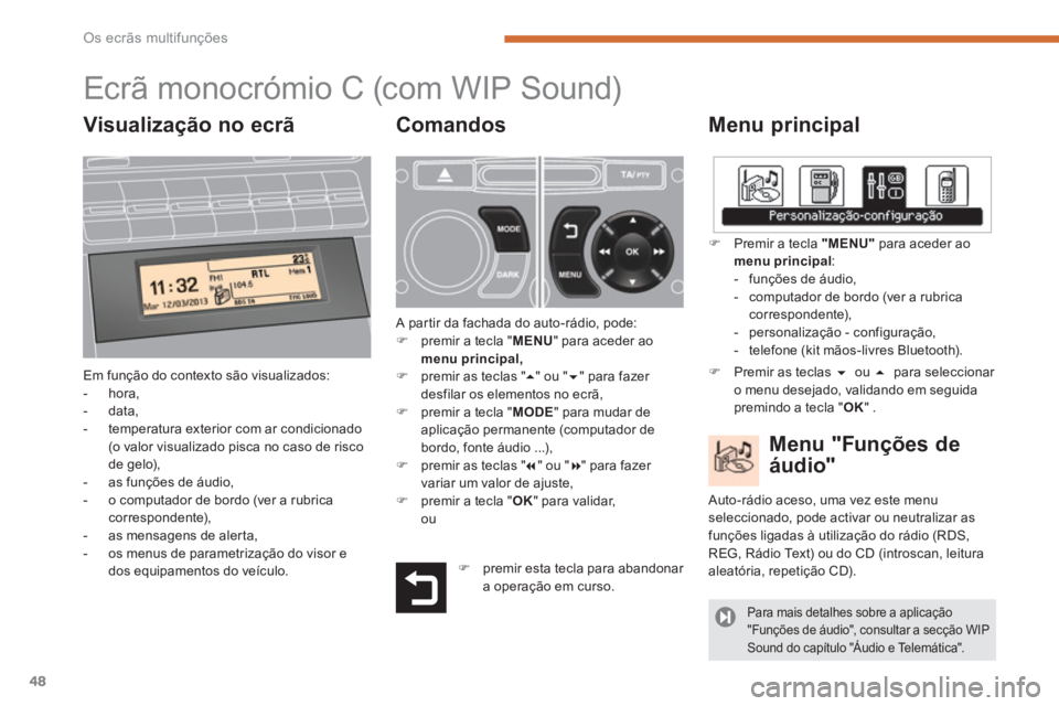 PEUGEOT 5008 2014 Manual de utilização (in Portuguese) Os ecrãs multifunções
48
Ecrã monocrómio C
(com WIP Sound)
Menu principal
Em função do contexto são visualizados:
- PEUGEOT 5008 2014 Manual de utilização (in Portuguese) Os ecrãs multifunções
48
Ecrã monocrómio C
(com WIP Sound)
Menu principal
Em função do contexto são visualizados:
-