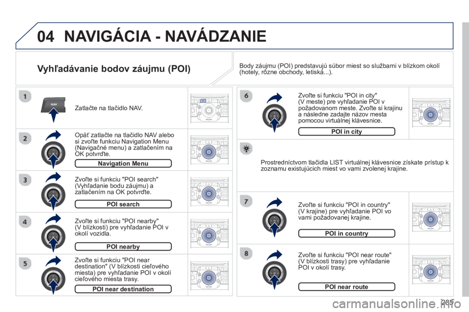 PEUGEOT 5008 2014 Návod na použitie (in Slovakian) 285
04
NAV2ABC3DEF5JKL4GHI6MNO8TUV7PQRS9WXYZ0*#
1RADIO MEDIANAV TRAFFIC
SETUPADDR
BOOK
2ABC3DEF5JKL4GHI6MNO8TUV7PQRS9WXYZ0*#
1RADIO MEDIANAV TRAFFIC
SETUPADDR
BOOK
2ABC3DEF5JKL4GHI6MNO8TUV7PQRS9WXYZ0* PEUGEOT 5008 2014 Návod na použitie (in Slovakian) 285
04
NAV2ABC3DEF5JKL4GHI6MNO8TUV7PQRS9WXYZ0*#
1RADIO MEDIANAV TRAFFIC
SETUPADDR
BOOK
2ABC3DEF5JKL4GHI6MNO8TUV7PQRS9WXYZ0*#
1RADIO MEDIANAV TRAFFIC
SETUPADDR
BOOK
2ABC3DEF5JKL4GHI6MNO8TUV7PQRS9WXYZ0*