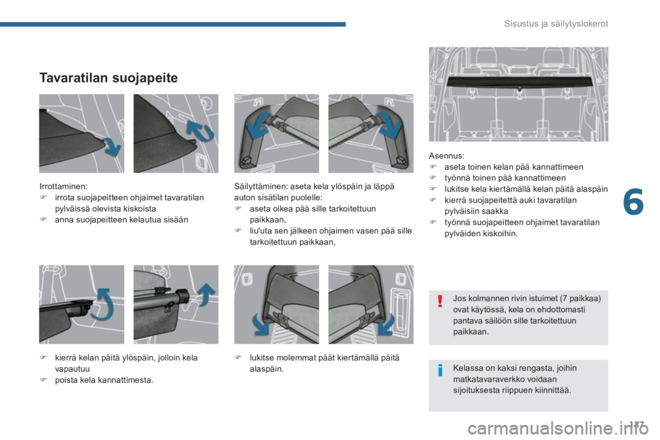 PEUGEOT 5008 2014  Omistajan Käsikirja (in Finnish) 6
Sisustus ja säilytyslokerot
127
   
 
 
 
 
 
 
 
Tavaratilan suojapeite 
 
 
Asennus: 
   
 
�) 
  aseta toinen kelan pää kannattimeen 
   
�) 
  työnnä toinen pää kannattimeen 
   
�) 
  lu