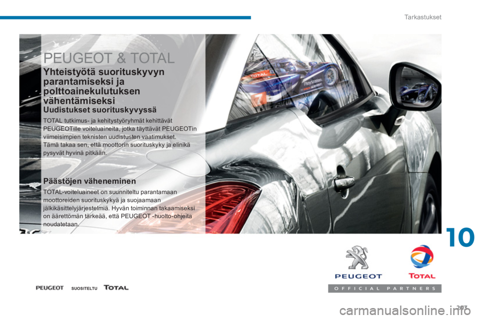 PEUGEOT 5008 2014 Omistajan Käsikirja (in Finnish) 10
Ta r k a s t u k s e t
203
PEUGEOT & TOTAL
Yhteistyötä suorituskyvyn
parantamiseksi ja
polttoainekulutuksen
vähentämiseksi
Uudistukset suorituskyvyssä
TOTAL tutkimus- ja kehi PEUGEOT 5008 2014 Omistajan Käsikirja (in Finnish) 10
Ta r k a s t u k s e t
203
PEUGEOT & TOTAL
Yhteistyötä suorituskyvyn
parantamiseksi ja
polttoainekulutuksen
vähentämiseksi
Uudistukset suorituskyvyssä
TOTAL tutkimus- ja kehi