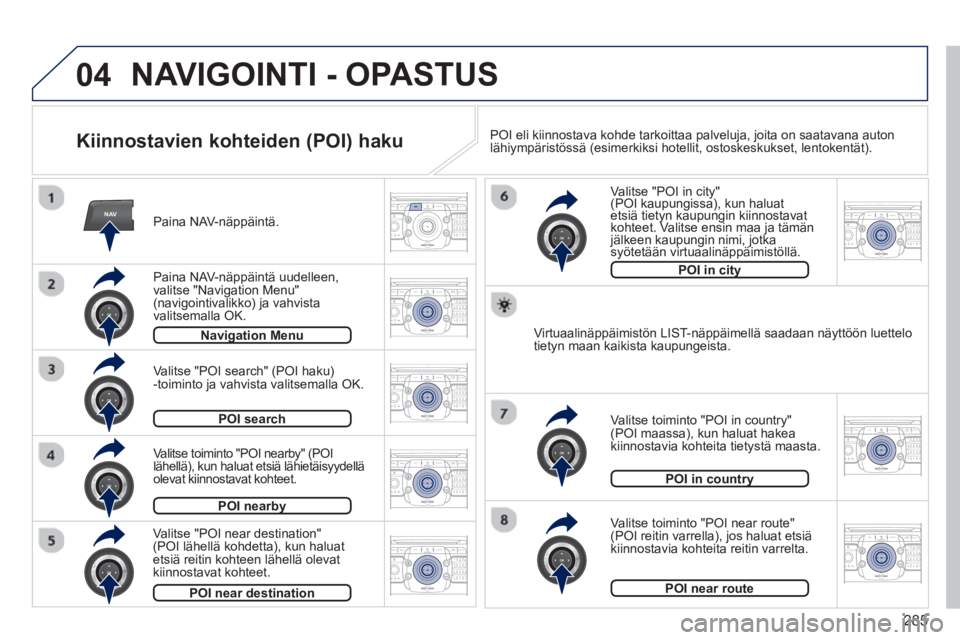 PEUGEOT 5008 2014 Omistajan Käsikirja (in Finnish) 285
04
NAV2ABC3DEF5JKL4GHI6MNO8TUV7PQRS9WXYZ0*#
1RADIO MEDIANAV TRAFFIC
SETUPADDR
BOOK
2ABC3DEF5JKL4GHI6MNO8TUV7PQRS9WXYZ0*#
1RADIO MEDIANAV TRAFFIC
SETUPADDR
BOOK
2ABC3DEF5JKL4GHI6MNO8TUV7PQRS9WXYZ0* PEUGEOT 5008 2014 Omistajan Käsikirja (in Finnish) 285
04
NAV2ABC3DEF5JKL4GHI6MNO8TUV7PQRS9WXYZ0*#
1RADIO MEDIANAV TRAFFIC
SETUPADDR
BOOK
2ABC3DEF5JKL4GHI6MNO8TUV7PQRS9WXYZ0*#
1RADIO MEDIANAV TRAFFIC
SETUPADDR
BOOK
2ABC3DEF5JKL4GHI6MNO8TUV7PQRS9WXYZ0*