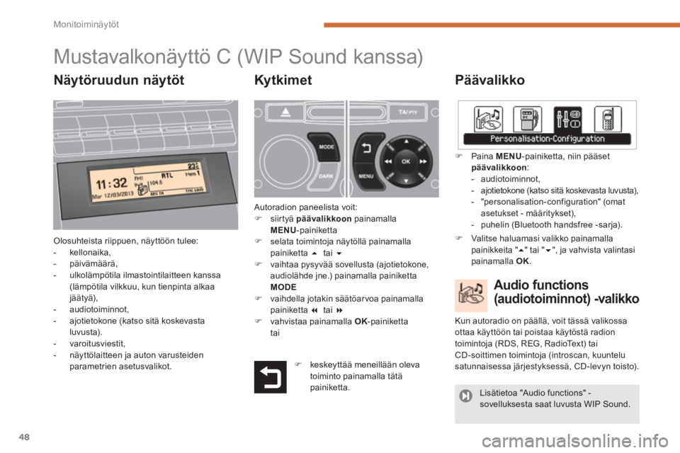 PEUGEOT 5008 2014  Omistajan Käsikirja (in Finnish) Monitoiminäytöt
48
   
 
 
 
 
 
 
 
 
 
 
 
 
 
 
 
 
 
 
 
 
 
 
 
 
 
 
 
Mustavalkonäyttö C  
 (WIP Sound kanssa) 
 
 
Päävalikko 
 
Olosuhteista riippuen, näyttöön tulee: 
   
 
-  kello