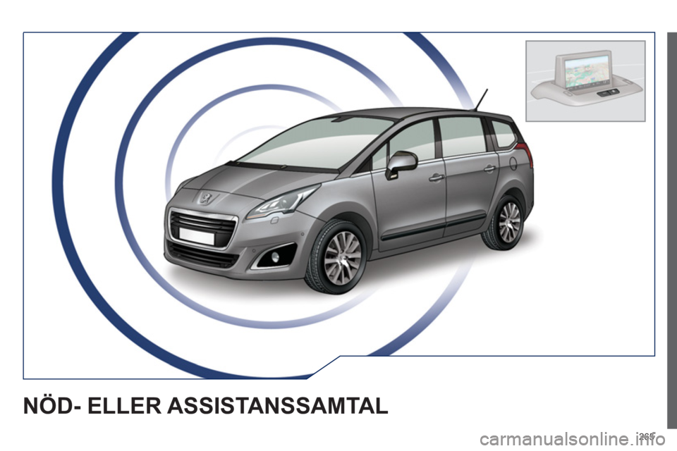 PEUGEOT 5008 2014 Bruksanvisningar (in Swedish) 265
NÖD- ELLER ASSISTANSSAMTAL PEUGEOT 5008 2014 Bruksanvisningar (in Swedish) 265
NÖD- ELLER ASSISTANSSAMTAL