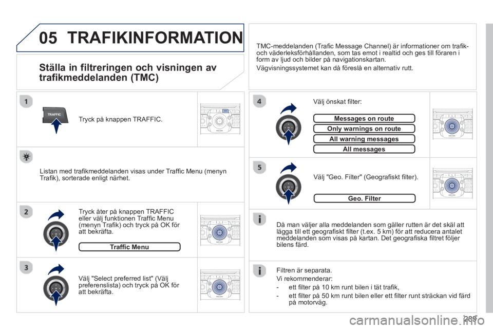 PEUGEOT 5008 2014 Bruksanvisningar (in Swedish) 289
05
TRAFFIC
2ABC3DEF5JKL4GHI6MNO8TUV7PQRS9WXYZ0*#
1RADIO MEDIANAV TRAFFIC
SETUPADDR
BOOK
2ABC3DEF5JKL4GHI6MNO8TUV7PQRS9WXYZ0*#
1RADIO MEDIANAV TRAFFIC
SETUPADDR
BOOK
2ABC3DEF5JKL4GHI6MNO8TUV7PQRS9W PEUGEOT 5008 2014 Bruksanvisningar (in Swedish) 289
05
TRAFFIC
2ABC3DEF5JKL4GHI6MNO8TUV7PQRS9WXYZ0*#
1RADIO MEDIANAV TRAFFIC
SETUPADDR
BOOK
2ABC3DEF5JKL4GHI6MNO8TUV7PQRS9WXYZ0*#
1RADIO MEDIANAV TRAFFIC
SETUPADDR
BOOK
2ABC3DEF5JKL4GHI6MNO8TUV7PQRS9W