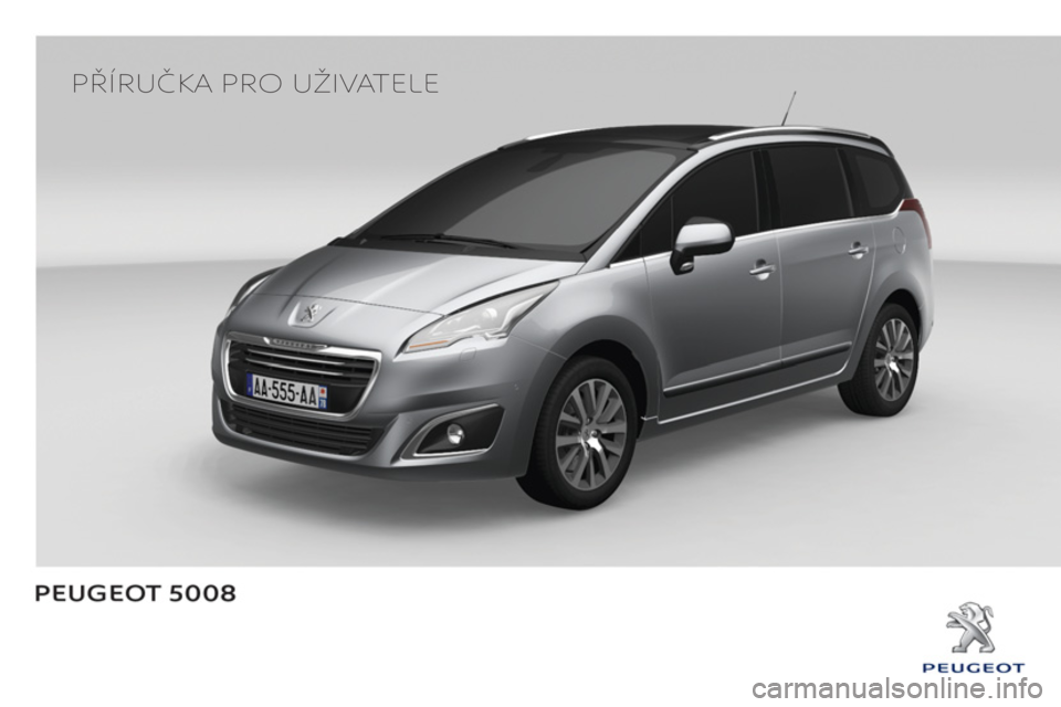 PEUGEOT 5008 2014 Návod na použití (in Czech)
PŘÍRUČKA PRO UŽIVATELE
PEUGEOT 5008 2014 Návod na použití (in Czech)
PŘÍRUČKA PRO UŽIVATELE
