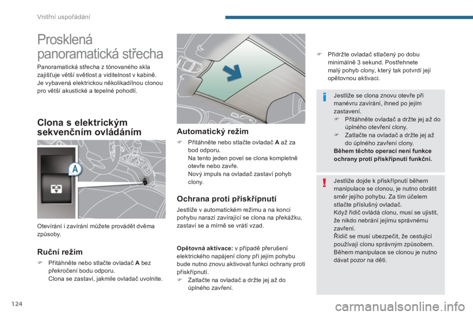 PEUGEOT 5008 2014  Návod na použití (in Czech) Vnitřní uspořádání
124
   
 
 
 
 
 
 
 
 
 
 
 
 
 
 
 
 
Prosklená 
panoramatická střecha 
 
 
Ruční režim 
 
 
 
�) 
 Přitáhněte nebo stlačte ovladač  A 
 bez 
překročení bodu o