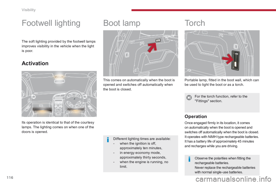 PEUGEOT 5008 2013.5 Owners Manual Visibility
116
This comes on automatically when the boot is opened and switches off automatically when the boot is closed.
Boot lamp
To r c h
Portable lamp, fitted in the boot wa PEUGEOT 5008 2013.5 Owners Manual Visibility
116
This comes on automatically when the boot is opened and switches off automatically when the boot is closed.
Boot lamp
To r c h
Portable lamp, fitted in the boot wa