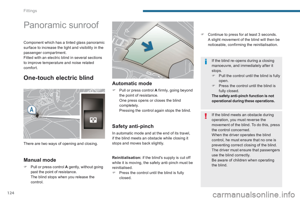 PEUGEOT 5008 2013.5 Owners Manual Fittings
124
Panoramic sunroof
Manual mode
Pull or press control A gently, without going A gently, without going Apast the point of resistance. The blind stops when PEUGEOT 5008 2013.5 Owners Manual Fittings
124
Panoramic sunroof
Manual mode
Pull or press control A gently, without going A gently, without going Apast the point of resistance. The blind stops when