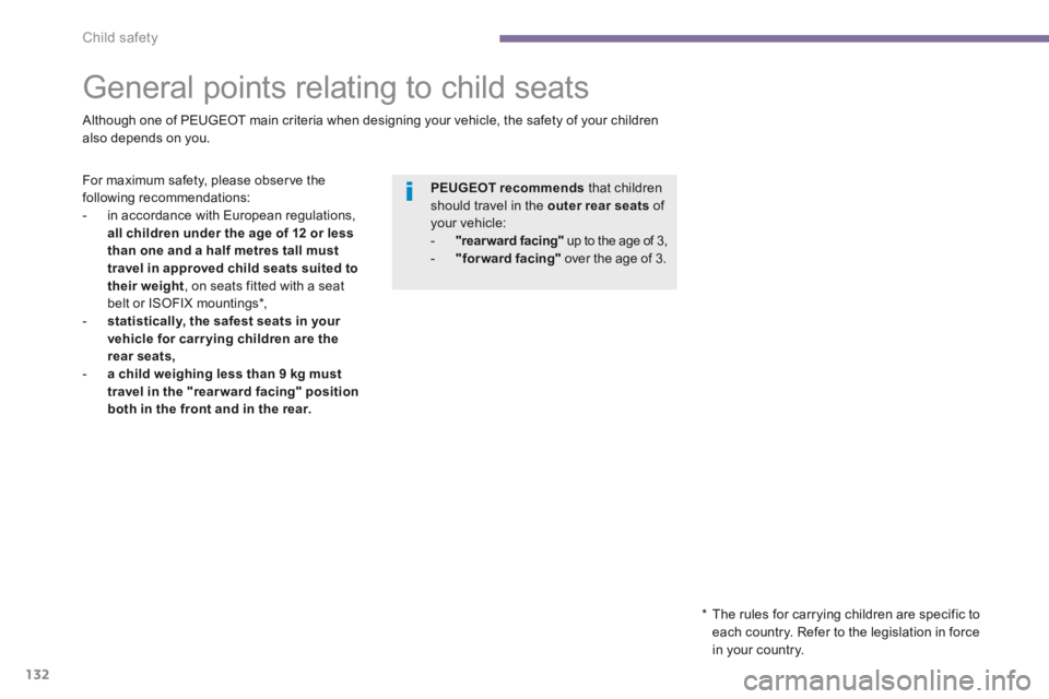 PEUGEOT 5008 2013.5 Owners Manual Child safety
132
General points relating to child seats
Although one of PEUGEOT main criteria when designing your vehicle, the safety of your children also depends on you.
For ma PEUGEOT 5008 2013.5 Owners Manual Child safety
132
General points relating to child seats
Although one of PEUGEOT main criteria when designing your vehicle, the safety of your children also depends on you.
For ma
