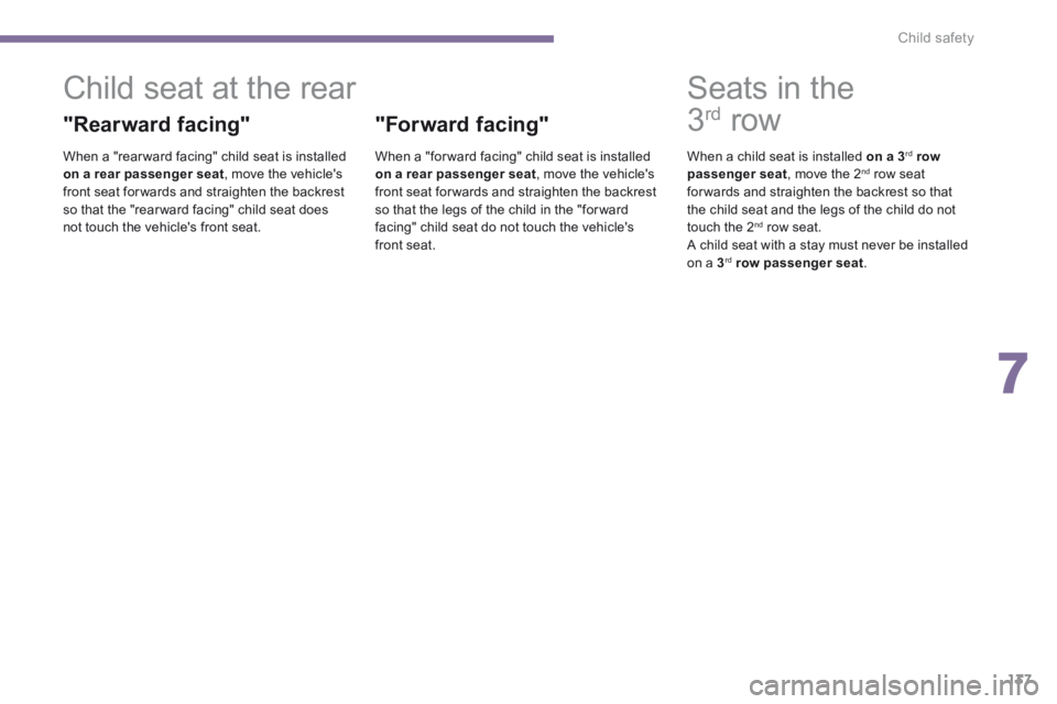 PEUGEOT 5008 2013.5 Owners Manual 7
Child safety137
Child seat at the rear
"Rearward facing"
When a "rear ward facing" child seat is installed on a rear passenger seat , move the vehicles front seat for wards and s PEUGEOT 5008 2013.5 Owners Manual 7
Child safety137
Child seat at the rear
"Rearward facing"
When a "rear ward facing" child seat is installed on a rear passenger seat , move the vehicles front seat for wards and s