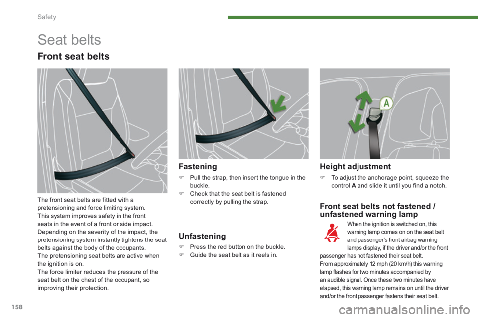 PEUGEOT 5008 2013.5 Owners Manual Safety
158
Front seat belts not fastened /
unfastened warning lamp
Fastening
Pull the strap, then insert the tongue in the buckle. Check that the seat belt is fastened correctly by pu PEUGEOT 5008 2013.5 Owners Manual Safety
158
Front seat belts not fastened /
unfastened warning lamp
Fastening
Pull the strap, then insert the tongue in the buckle. Check that the seat belt is fastened correctly by pu