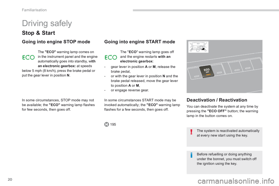 PEUGEOT 5008 2013.5 Owners Manual 195
Familiarisation
20
Driving safely
Stop & Start
Going into engine STOP mode
The "ECO" warning lamp comes on in the instrument panel and the engine automatically goes into standby, w PEUGEOT 5008 2013.5 Owners Manual 195
Familiarisation
20
Driving safely
Stop & Start
Going into engine STOP mode
The "ECO" warning lamp comes on in the instrument panel and the engine automatically goes into standby, w