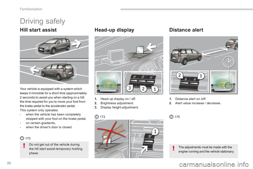 PEUGEOT 5008 2013.5 Owners Manual 170
173175
Familiarisation
22
Your vehicle is equipped with a system which keeps it immobile for a short time (approximately 2 seconds) to assist you when starting on a hill, the time required for yo PEUGEOT 5008 2013.5 Owners Manual 170
173175
Familiarisation
22
Your vehicle is equipped with a system which keeps it immobile for a short time (approximately 2 seconds) to assist you when starting on a hill, the time required for yo