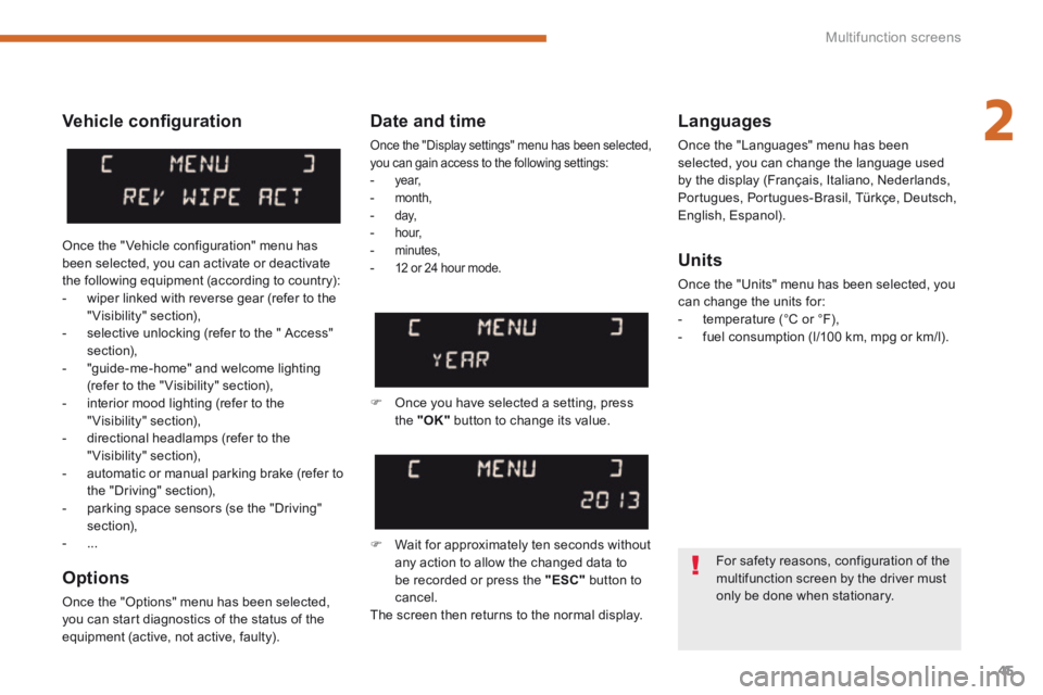 PEUGEOT 5008 2013.5 Service Manual 2
Multifunction screens45
Vehicle confi guration
Options
Once the "Options" menu has been selected, you can start diagnostics of the status of the equipment (active, not active, faulty).
L PEUGEOT 5008 2013.5 Service Manual 2
Multifunction screens45
Vehicle confi guration
Options
Once the "Options" menu has been selected, you can start diagnostics of the status of the equipment (active, not active, faulty).
L