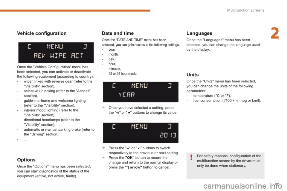 PEUGEOT 5008 2013.5 Service Manual 2
Multifunction screens47
Date and time
Once the "DATE AND TIME" menu has been selected, you can gain access to the following settings: - ye a r, - month, - d ay, - h o u r, - m PEUGEOT 5008 2013.5 Service Manual 2
Multifunction screens47
Date and time
Once the "DATE AND TIME" menu has been selected, you can gain access to the following settings: - ye a r, - month, - d ay, - h o u r, - m