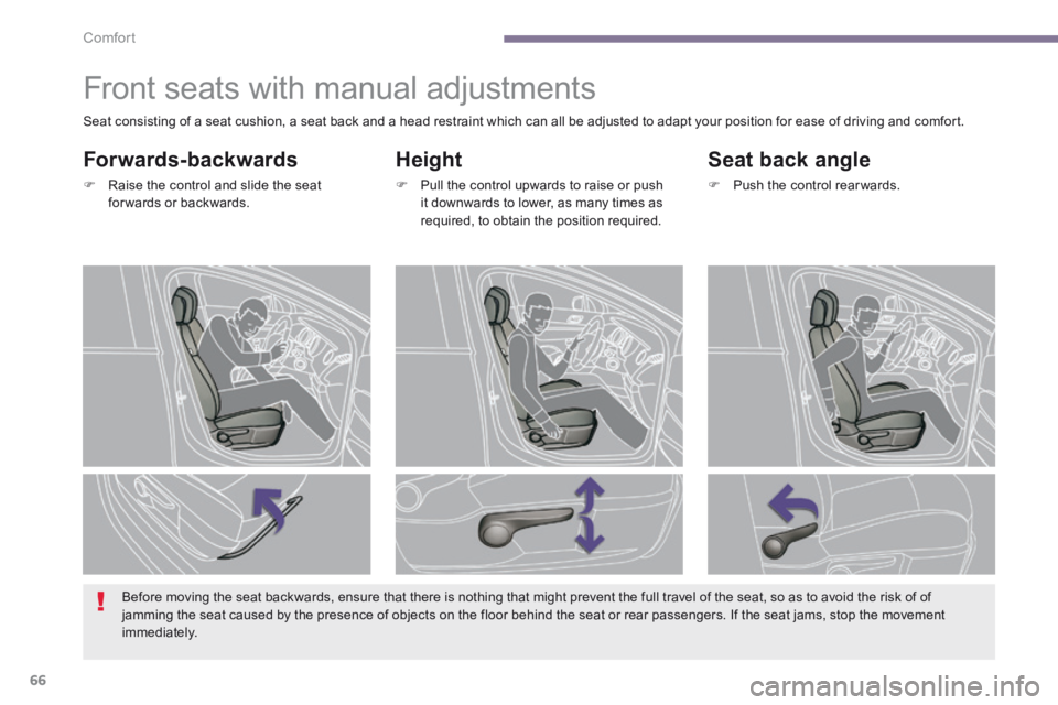 PEUGEOT 5008 2013.5 Repair Manual Comfort
66
Front seats with manual adjustments
Height
Pull the control upwards to raise or push it downwards to lower, as many times as required, to obtain the position required. PEUGEOT 5008 2013.5 Repair Manual Comfort
66
Front seats with manual adjustments
Height
Pull the control upwards to raise or push it downwards to lower, as many times as required, to obtain the position required.